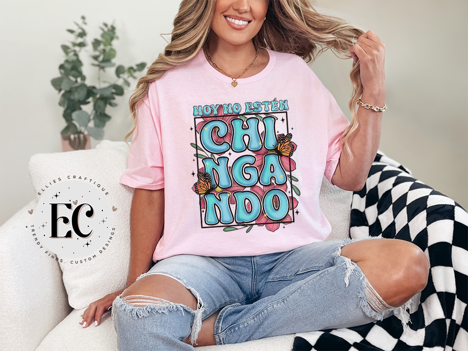 Hoy No Estén Chingando / Not Today Tee 🌸